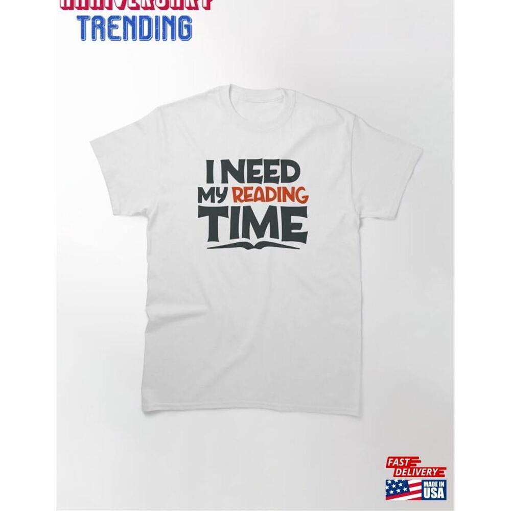 I Need My Reading Time Classic Tshirt